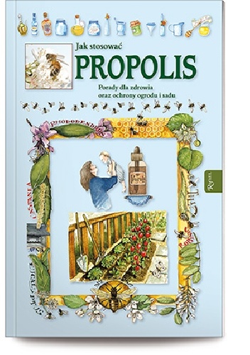 Jak stosować propolis Porady dla zdrowia oraz ochrony ogrodu i sadu - Anastasia Zanocelli