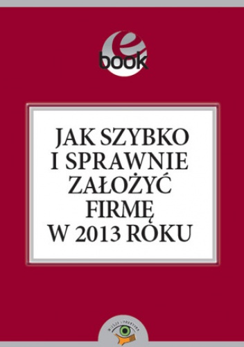 Jak szybko i sprawnie założyć firmę w 2013 roku - Bogdan Świąder