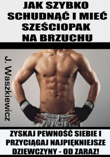 Jak szybko schudnąć i mieć sześciopak na brzuchu - Waszkiewicz Jędrzej