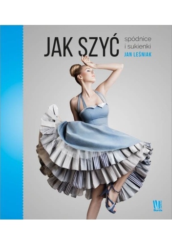 Jak szyć spódnice i sukienki - Jan Leśniak