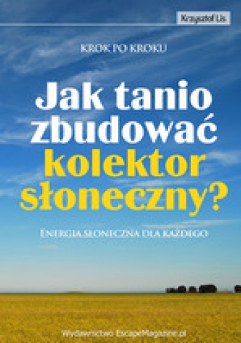 Jak tanio zbudować kolektor słoneczny? Energia słoneczna dla każdego - Krzysztof Lis
