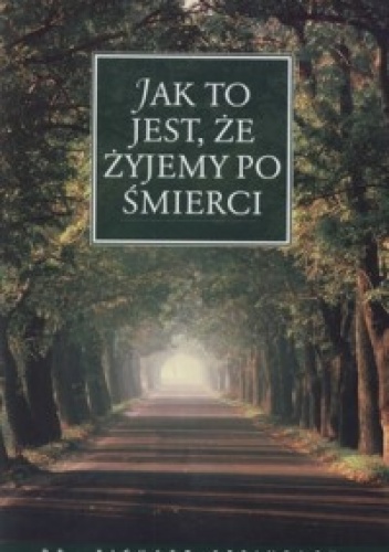 Jak to jest, że żyjemy po śmierci - Richard Steinpach