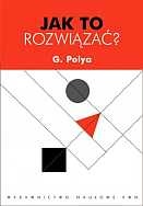 "Jak to rozwiązać" - Pólya George