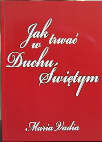 Jak trwać w Duchu Świętym - Maria Vadia