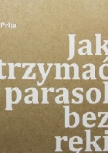 Jak trzymać parasol bez ręki - Branko Prlja