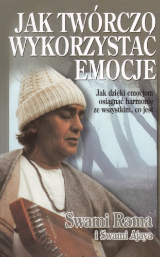 Jak twórczo wykorzystać emocje - Swami Rama, Swami Ajaya