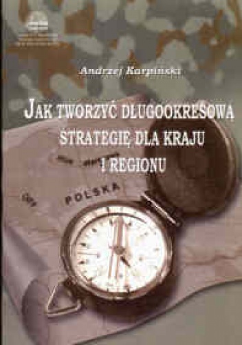 Jak tworzyć długookresową strategię dla kraju i regionu - Andrzej Karpiński