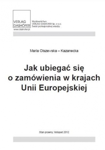 Jak ubiegać się o zamówienia w krajach Unii Europejskiej - Olszewska Kazanecka Maria