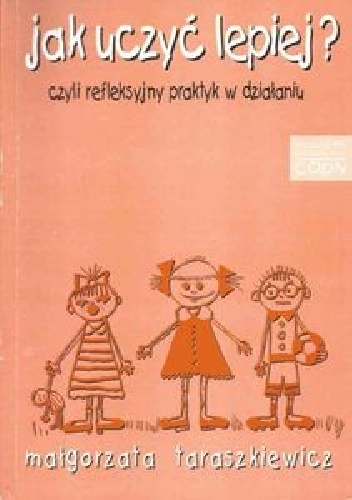 Jak uczyć lepiej? Czyli refleksyjny praktyk w działaniu - Małgorzata Taraszkiewicz