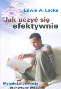 Jak uczyć się efektywnie. Metody i motywacja. Praktyczny prz - Edwin A. Locke