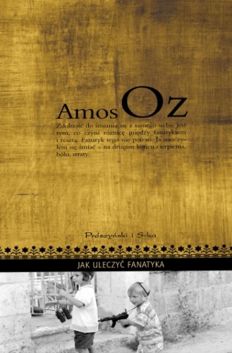 Jak uleczyć fanatyka - Amos Oz