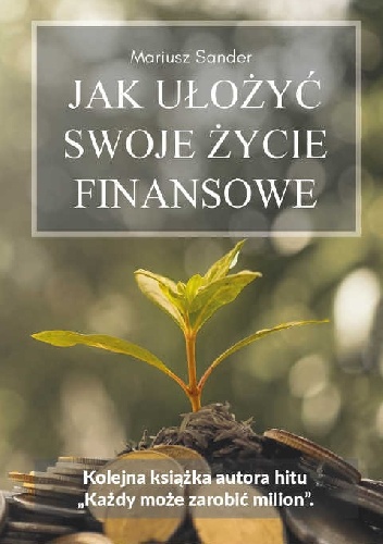 Jak ułożyć swoje życie finansowe - Mariusz Sander