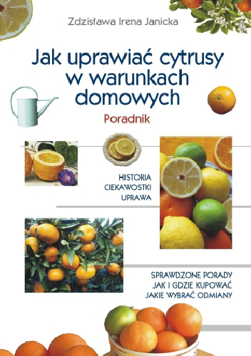 Jak uprawiać cytrusy w warunkach domowych - Zdzisława Irena Janicka