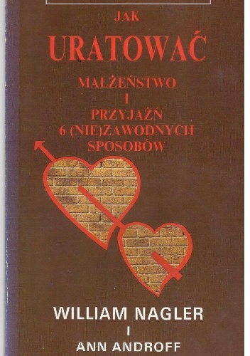 Jak uratować małżeństwo i przyjaźń 6 (nie)zawodnych sposobów - William Nagler, Ann Androff