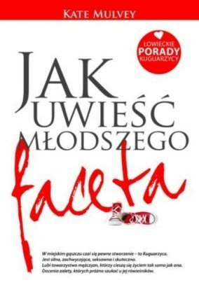 Jak uwieść młodszego faceta. Łowieckie porady kuguarzycy - Kate Mulvey