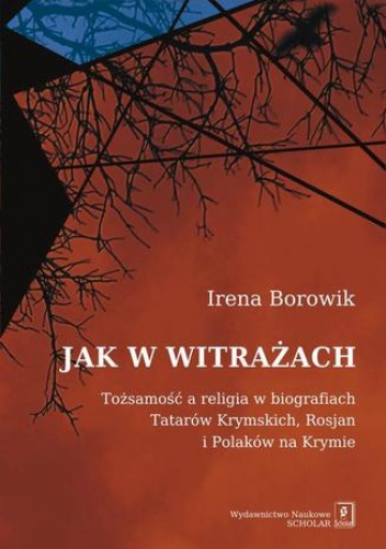 Jak w witrażach. Tożsamość a religia w biografiach Tatarów Krymskich, Rosjan i Polaków na Krymie - Irena Borowik