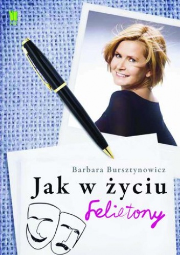 Jak w życiu. Felietony Barbary Bursztynowicz - Barbara Bursztynowicz