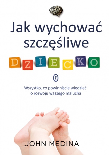 Jak wychować szczęśliwe dziecko - John Medina