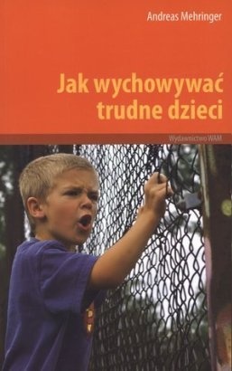 Jak wychowywać trudne dzieci - Andreas Mehringer