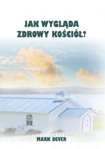 Jak wygląda zdrowy kościół? - Mark Dever
