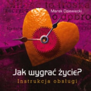 Jak wygrać życie? Instrukcja obsługi - Marek Dziewiecki