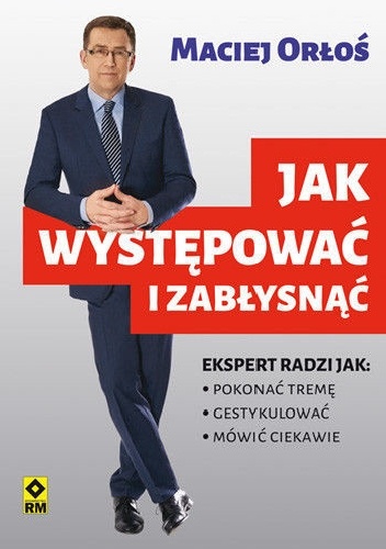 Jak występować i zabłysnąć - Maciej Orłoś
