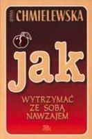 Jak wytrzymać ze sobą nawzajem - Joanna Chmielewska