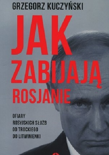 Jak zabijają Rosjanie - Grzegorz Kuczyński
