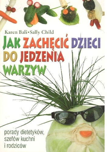 Jak zachęcić dzieci do jedzenia warzyw - Karen Bali
