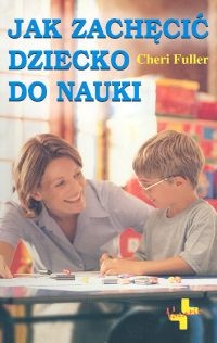 Jak zachęcić dziecko do nauki - Cheri Fuller