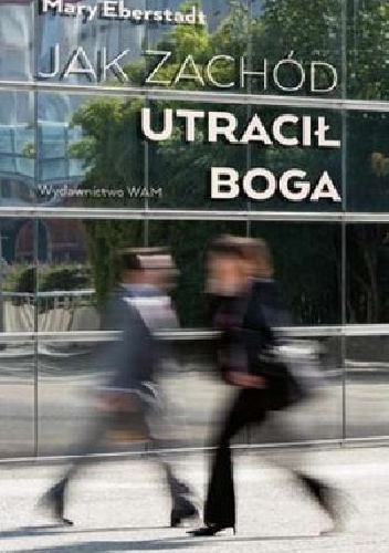 Jak zachód utracił Boga - Mary Eberstadt