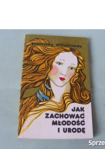 Jak zachować młodość i urodę - Bogusława Wydmuchowa