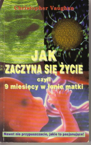 Jak zaczyna się życie, czyli 9 miesięcy w łonie matki - Christopher Vaughan