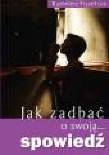Jak zadbać o swoją spowiedź - Kazimierz Fryzeł