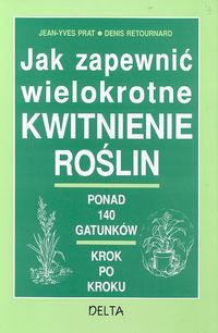 Jak zapewnić wielokrotne kwitnienie roślin - Denis Retournard, Jean-Yves Prat