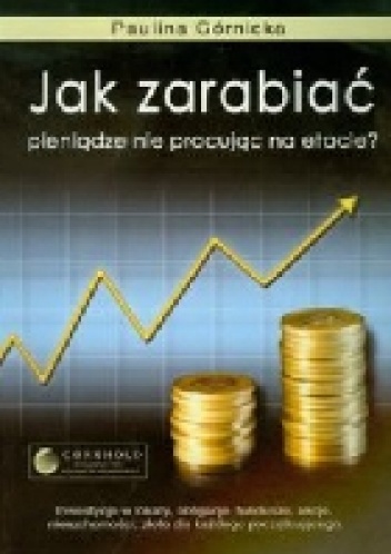 Jak zarabiać pieniądze nie pracując na etacie? - Paulina Górnicka