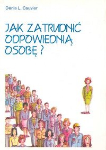 Jak zatrudnić odpowiednią osobę - Denis L. Cauvier