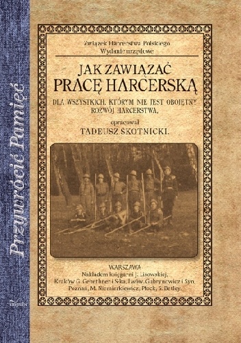 Jak zawiązać pracę harcerską. Dla wszystkich, którym nie jest obojętny rozwój harcerstwa - Tadeusz Skotnicki