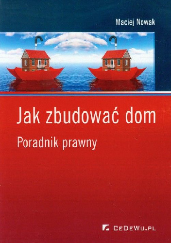 Jak zbudować dom. Poradnik prawny - Maciej Nowak