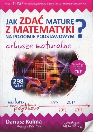 Jak zdać maturę z matematyki na poziomie podstawowym? Arkusze maturalne - Dariusz Kulma