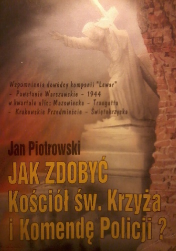 Jak zdobyć Kościół św. Krzyża i Komendę Policji? - Jan Piotrowski
