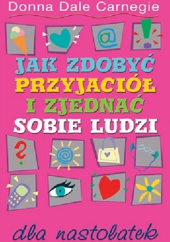 Jak zdobyć przyjaciół i zjednać sobie ludzi dla nastolatek - Carnegie Donna Dale