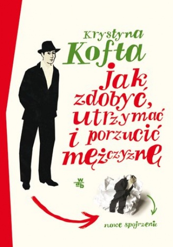 Jak zdobyć, utrzymać i porzucić mężczyznę. Nowe spojrzenie - Krystyna Kofta