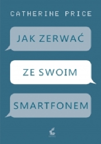 Jak zerwać ze swoim smartfonem - Catherine Price