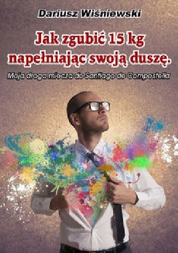 Jak zgubić 15 kilogramów, napełniając swoją duszę - Dariusz Wiśniewski