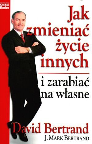 Jak zmieniać życie innych i zarabiać na własne - David Bertrand