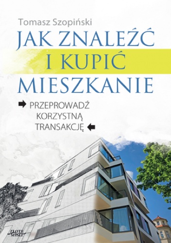 Jak znaleźć i kupić mieszkanie. Przeprowadź korzystną transakcję - Tomasz Szopiński