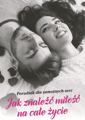 Jak znaleźć miłość na całe życie - Poradnik dla samotnych serc - Grzegorz Teodorczyk