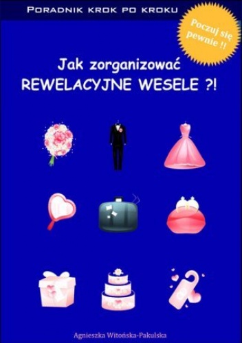 Jak zorganizować rewelacyjne wesele. Poradnik krok po kroku - Witońska-Pakulska Agnieszka