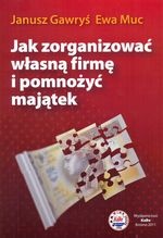 Jak zorganizować własną firmę i pomnożyć majątek - Janusz Gawryś, Ewa Muc